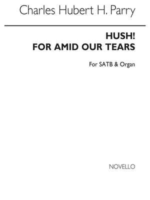 Hush! For Amid Our Tears (Hymn)