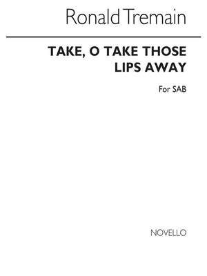 Take O Take Those Lips Away