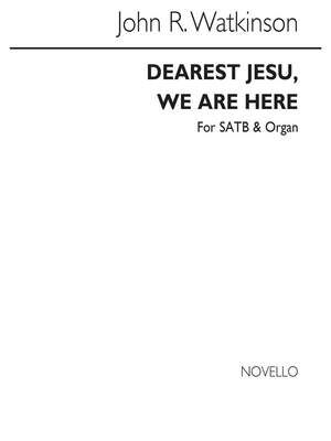 Dearest Jesu We Are Here Satb And