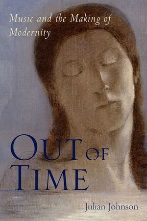 Out of Time Music and the Making of Modernity