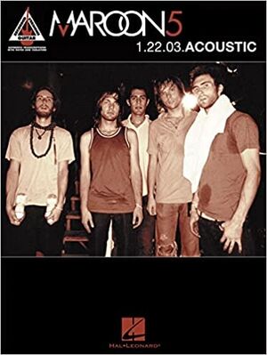 Maroon 5 1.22.03.Acoustic Guitar Recorded Versions
