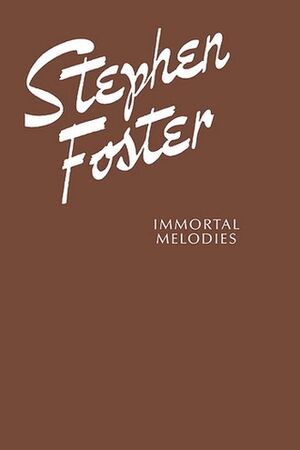 Stephen Foster: Immortal Melodies Piano, Vocal and Guitar