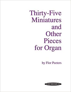 Thirty-Five Miniatures and Other Pieces for Organ (Órgano)