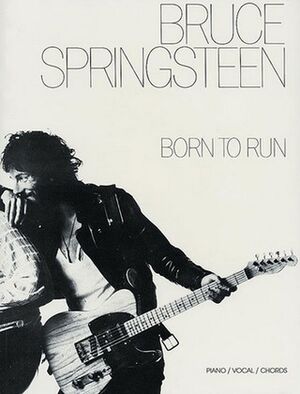 Bruce Springsteen: Born to Run Piano, Vocal and Guitar
