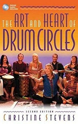 The Art and Heart of Drum Circles - Second Edition