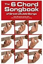 The 6 Chord Songbook Of Great Ukulele Songs
