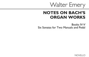 Notes On Bach's Organ Works Books 4 & 5