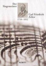 Der Singemeister Carl Friedrich Zelter 1758 - 1832