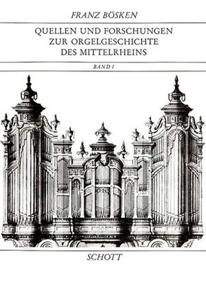Quellen und Forschungen zur Orgelgeschichte des Mittelrheins Band 1