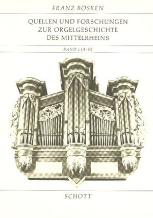 Quellen und Forschungen zur Orgelgeschichte des Mittelrheins Band 2, Teil 1 (A-K)