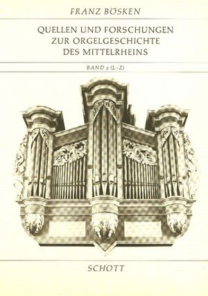 Quellen und Forschungen zur Orgelgeschichte des Mittelrheins Band 2, Teil 2 (L-Z)