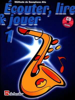 Ecouter, Lire & Jouer 1 Saxophone Alto (Saxo)