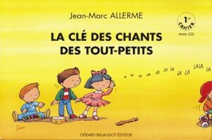 La Cle Des Chants Des Tout Petits - 1Er Cahier