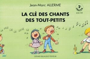 La Cle Des Chants Des Tout Petits - 2E Cahier