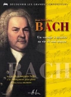 Bach - Un voyage  travers sa vie et son oeuvre
